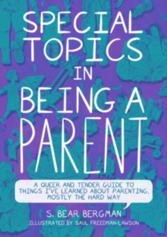 Image of Special Topics in Being a Parent : A Queer and Tender Guide to Things I've Learned About Parenting, Mostly the Hard Way Paperback / softback