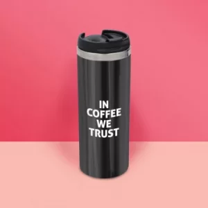 Image of In Coffee We Trust Stainless Steel Travel Mug
