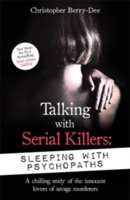 Image of Talking with Serial Killers: Sleeping with Psychopaths : A chilling study of the innocent lovers of savage murderers Paperback / softback