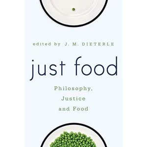 Image of Just Food: Philosophy, Justice and Food by Rowman & Littlefield International (Paperback, 2015)