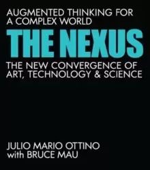 Image of The Nexus : Augmented Thinking for a Complex World--The New Convergence of Art, Technology, and Science