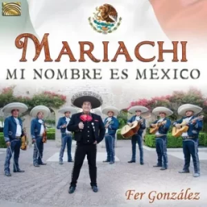 Image of Mariachi Mi Nombre Es Mexico by Fer Gonzalez CD Album