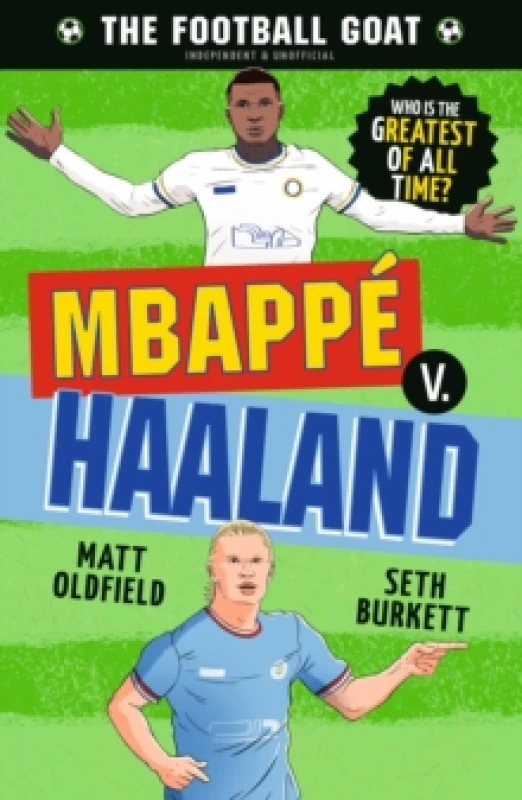 Image of The Football GOAT: Mbappe v. Haaland : Choose the Greatest Footballer of All Time in this interactive Christmas gift book full of facts & stories for