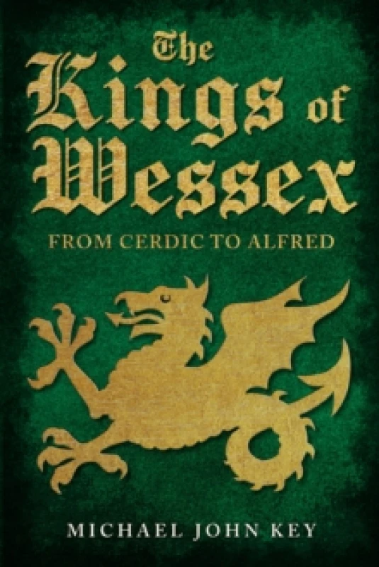 Image of The Kings of Wessex : From Cerdic to Alfred Hardback