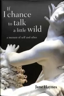 Image of If I chance to talk a little wild : A Memoir of Self and Other