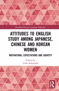 Image of Attitudes to English Study among Japanese Chinese and Korean WomenMotivations Expectations and Identity