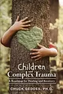 Image of children and complex trauma a roadmap for healing and recovery