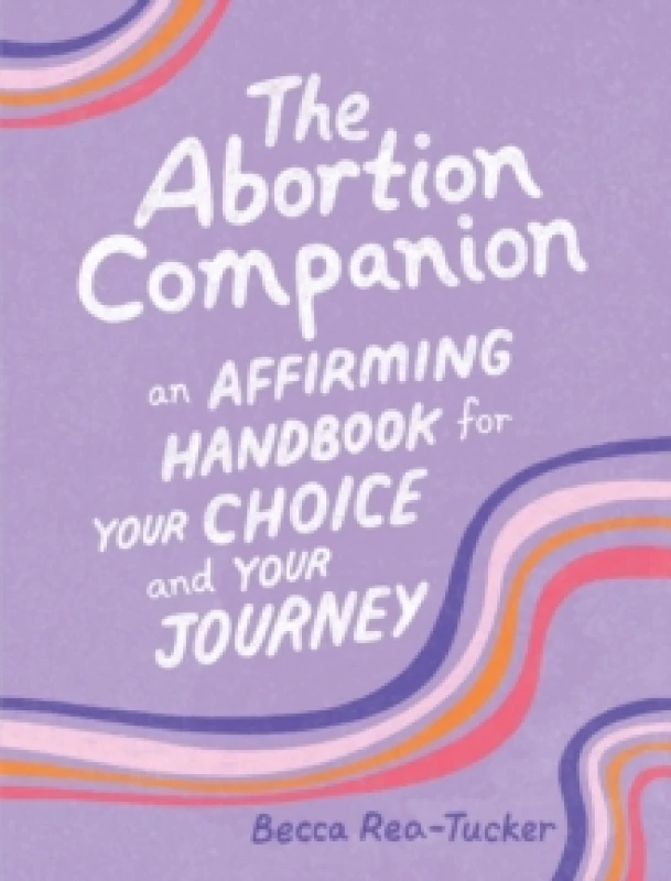 Image of The Abortion Companion : An Affirming Handbook for Your Choice and Your Journey Hardback