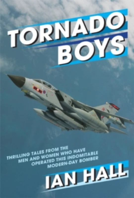 Image of Tornado Boys : Thrilling Tales from the Men and Women who have Operated this Indomintable Modern-Day Bomber Paperback / softback