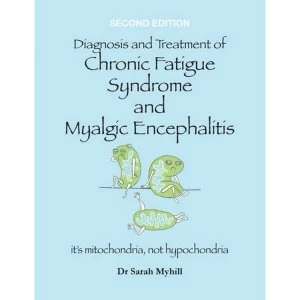Image of Diagnosis and Treatment of Chronic Fatigue Syndrome and Myalgic Encephalitis by Dr Sarah Myhill (Paperback, 2017)