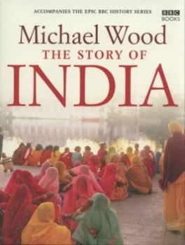 Image of The Story of India by Michael Wood Hardback