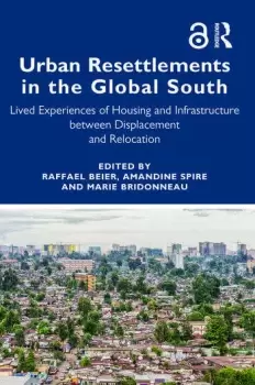 Image of Urban Resettlements in the Global SouthLived Experiences of Housing and Infrastructure between Displacement and Relocation