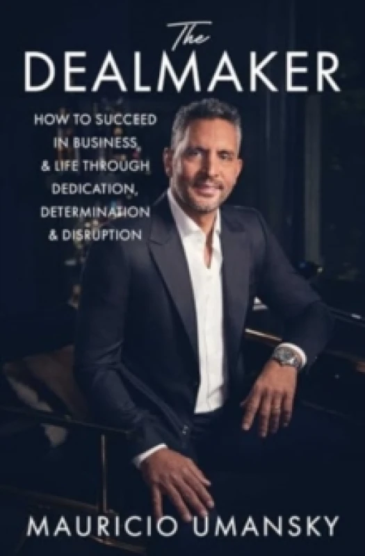 Image of The Dealmaker : How to Succeed in Business & Life Through Dedication, Determination & Disruption Paperback / softback