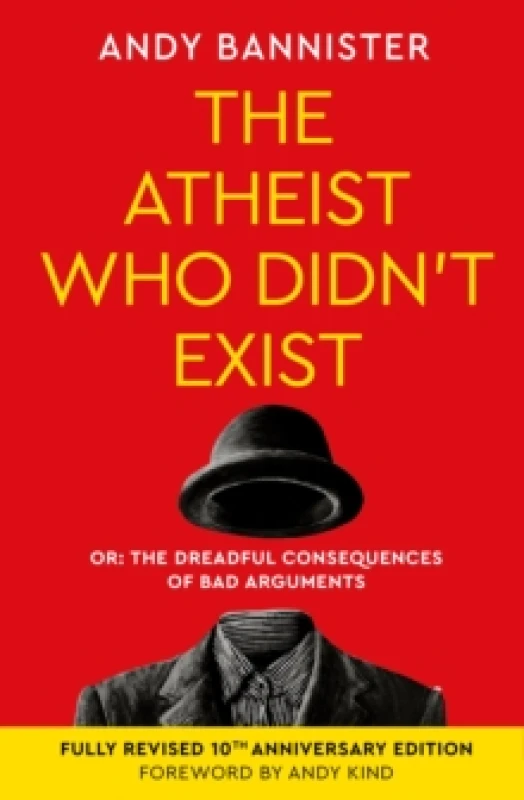 Image of The Atheist Who Didn't Exist (Fully Revised 10th Anniversary Edition) : Or the dreadful consequences of bad arguments Paperback / softback
