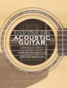 Image of Build Your Own Acoustic Guitar : Complete Instructions and Full Size Plans