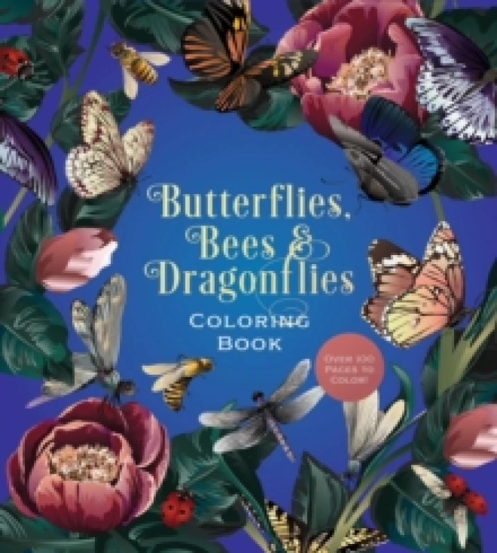 Image of Butterflies, Bees & Dragonflies Coloring Book : Over 100 Pages to Color! Paperback / softback