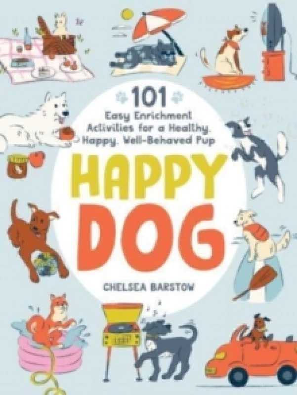 Image of Happy Dog : 101 Easy Enrichment Activities for a Healthy, Happy, Well-Behaved Pup Hardback