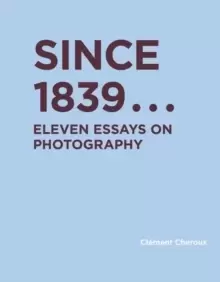 Image of Since 1839 : Eleven Essays on Photography