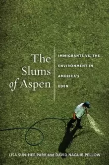 Image of The Slums of Aspen : Immigrants vs. the Environment in America's Eden