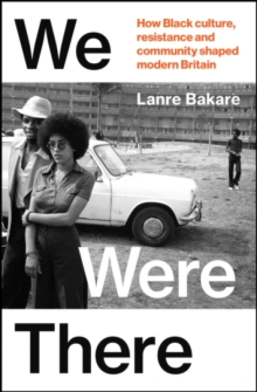 Image of We Were There : How Black culture, resistance and community shaped modern Britain Hardback