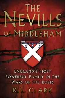 Image of The Nevills of Middleham : England's Most Powerful Family in the Wars of the Roses