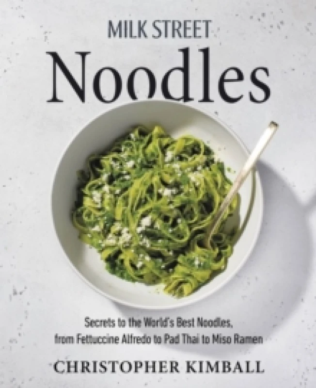 Image of Milk Street Noodles : Secrets to the Worlds Best Noodles, from Fettuccine Alfredo to Pad Thai to Shoyu Ramen Hardback