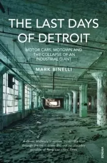 Image of The Last Days of Detroit : Motor Cars, Motown and the Collapse of an Industrial Giant