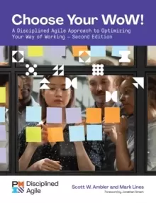 Image of Choose your WoW : A Disciplined Agile Approach to Optimizing Your Way of Working