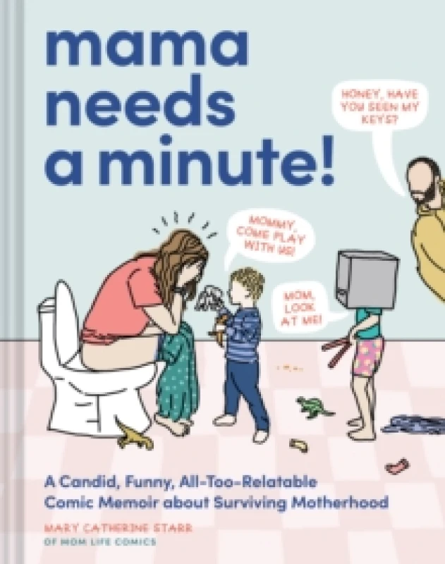 Image of Mama Needs a Minute! : A Candid, Funny, All-Too-Relatable Comic Memoir about Surviving Motherhood Hardback