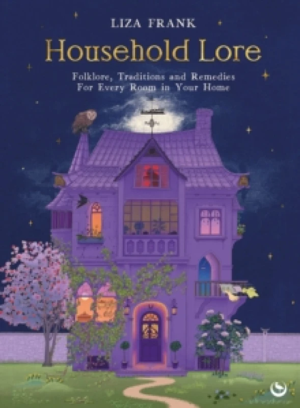 Image of Household Lore : Folklore, Traditions and Remedies For Every Room in Your Home Hardback
