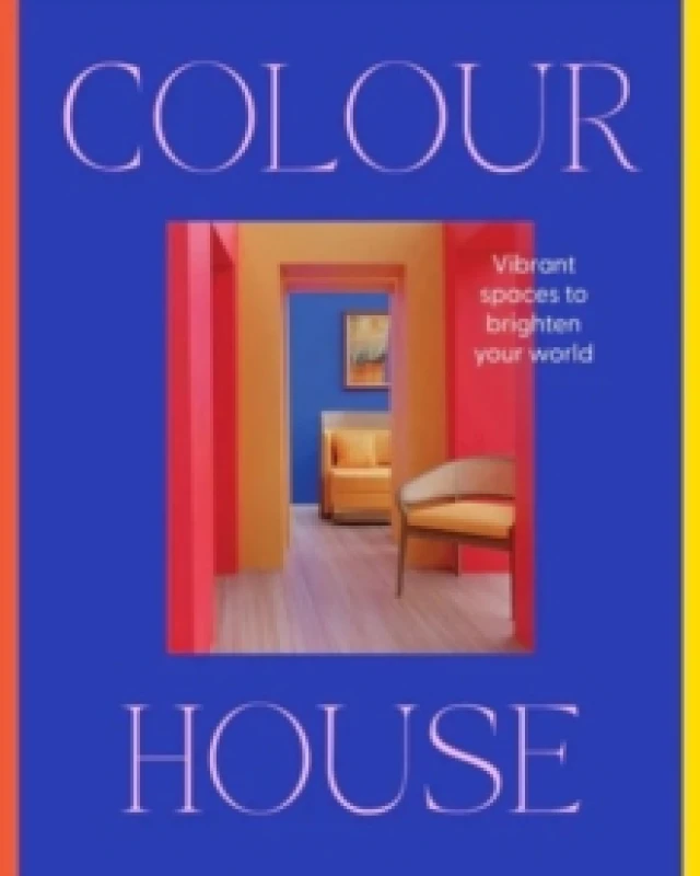 Image of Colour House: Vibrant spaces to brighten your world Hardback