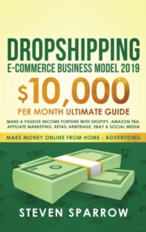 Image of Dropshipping E-commerce Business Model 2019 : $10,000/month Ultimate Guide - Make a Passive Income Fortune with Shopify, Amazon FBA, Affiliate marketi