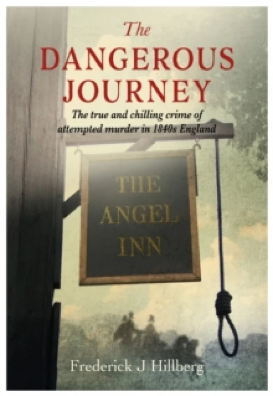 Image of The Dangerous Journey : The true and chilling crime of attempted murder in 1840s England Paperback / softback