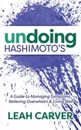 Image of undoing hashimotos a guide to managing symptoms relieving overwhelm and li