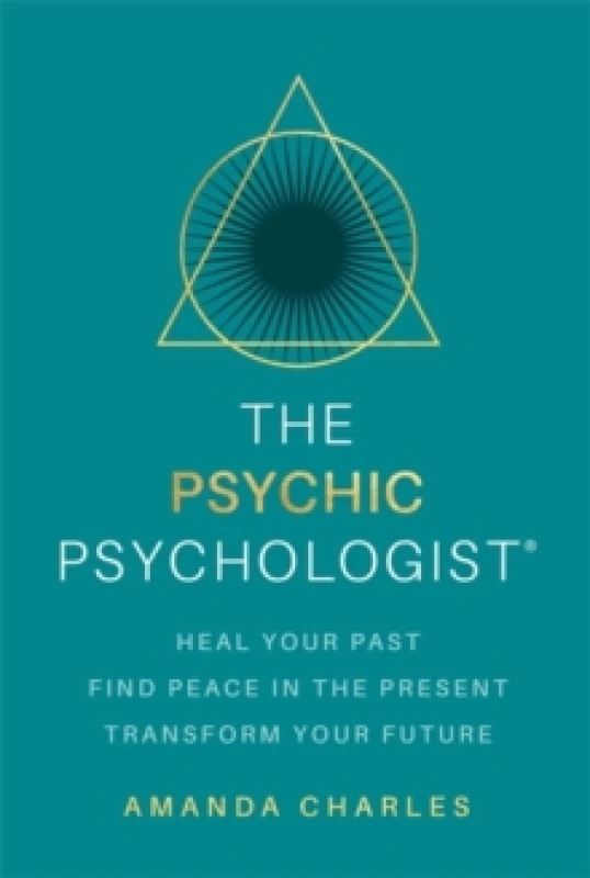 Image of The Psychic Psychologist : Heal Your Past, Find Peace in the Present, Transform Your Future Paperback / softback