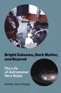 Image of bright galaxies dark matter and beyond the life of astronomer vera rubin