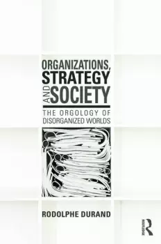 Image of Organizations Strategy and SocietyThe Orgology of Disorganized Worlds
