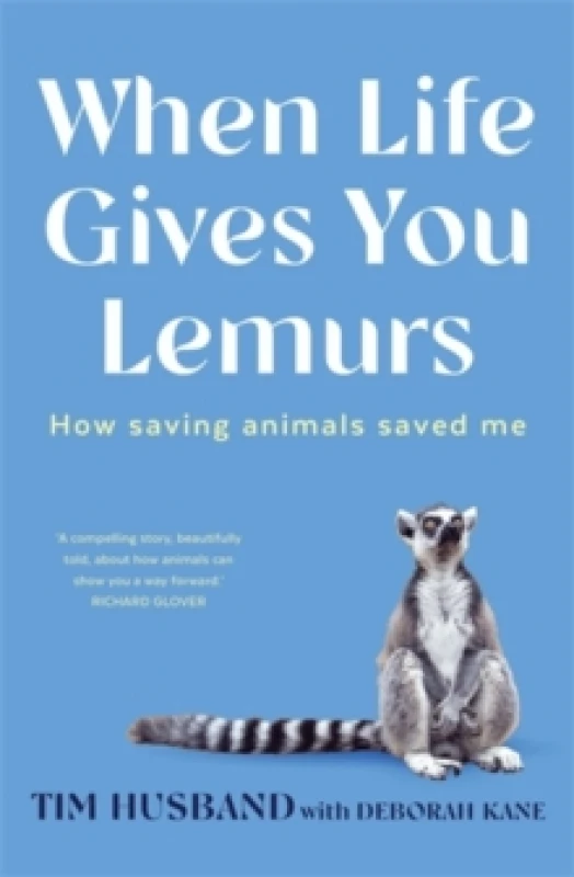 Image of When Life Gives You Lemurs : How saving animals saved me Paperback / softback