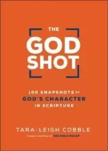 Image of The God Shot - 100 Snapshots of God`s Character in Scripture