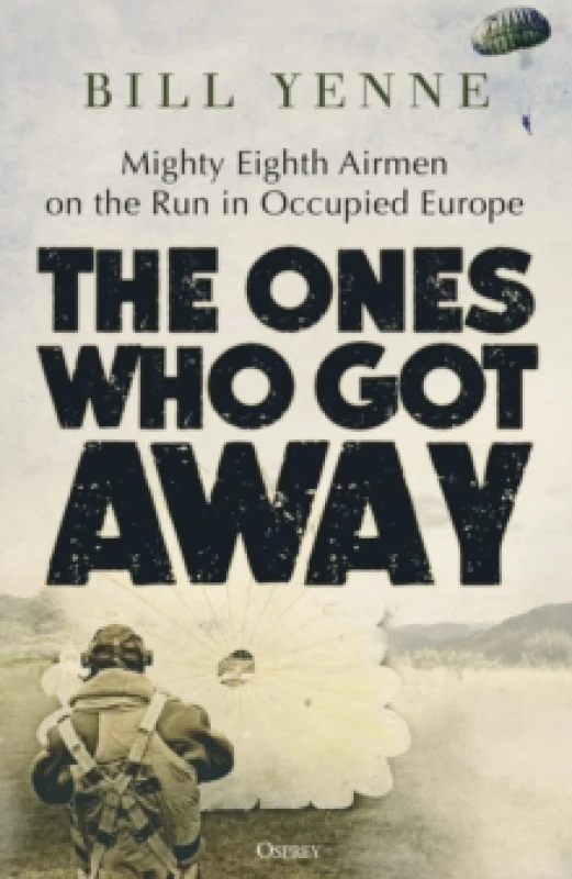 Image of The Ones Who Got Away : Mighty Eighth Airmen on the run in Occupied Europe Hardback