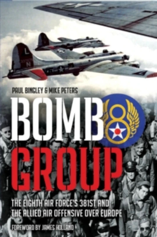 Image of Bomb Group : The Eighth Air Force's 381st and the Allied Air Offensive over Europe Hardback