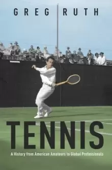 Image of Tennis : A History from American Amateurs to Global Professionals