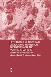 Image of Historical Injustice and Democratic Transition in Eastern Asia and Northern Europe Ghosts at the Table of Democracy