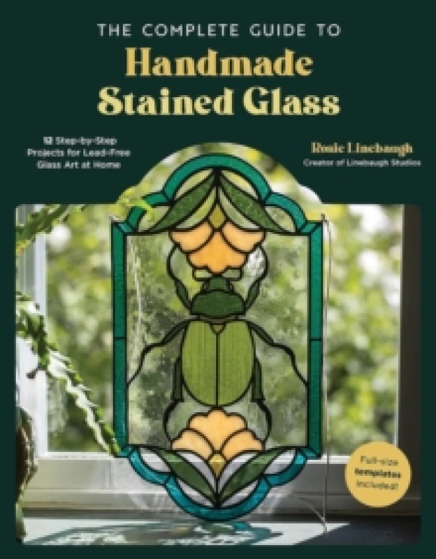 Image of The Complete Guide to Handmade Stained Glass : 12 Step-by-Step Projects for Lead-Free Glass Art at Home Paperback / softback