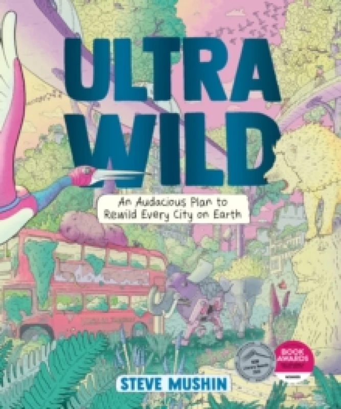 Image of Ultrawild : An Audacious Plan to Rewild Every City on Earth Hardback