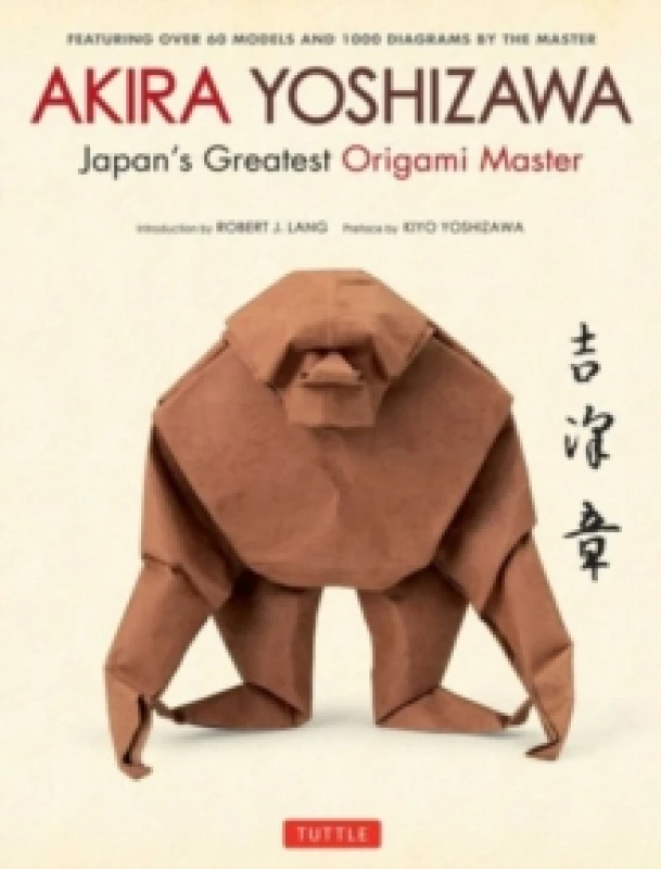 Image of Akira Yoshizawa, Japan's Greatest Origami Master : Featuring over 60 Models and 1000 Diagrams by the Master Hardback