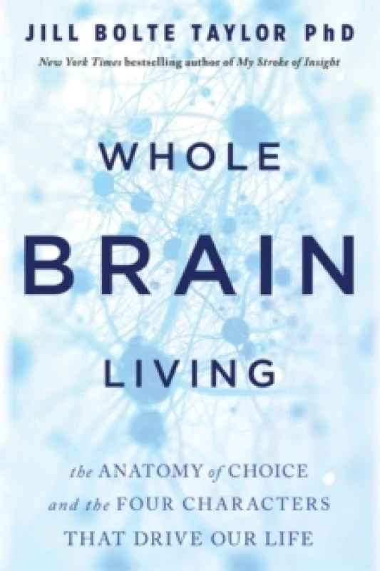 Image of Whole Brain Living : The Anatomy of Choice and the Four Characters That Drive Our Life Paperback / softback