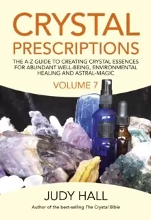 Image of Crystal Prescriptions volume 7 - The A-Z Guide to Creating Crystal Essences for Abundant Well-Being, Environmental Healing and Astral Magic