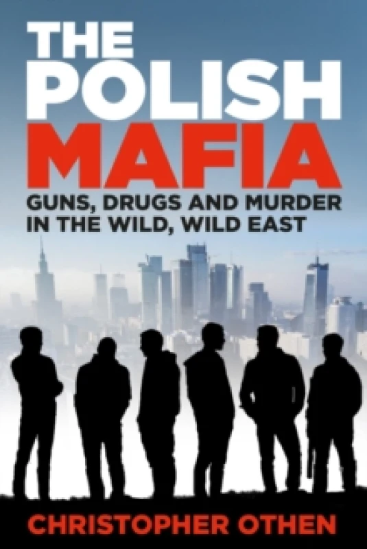 Image of The Polish Mafia : Guns, Drugs and Murder in the Wild, Wild East Hardback