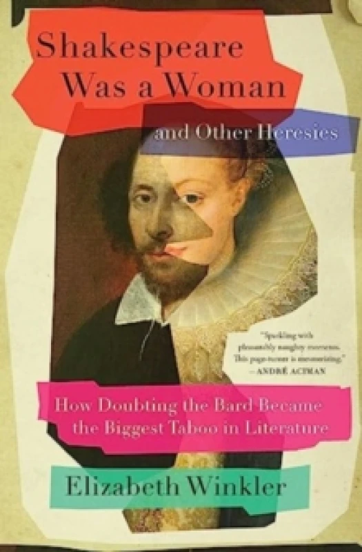 Image of Shakespeare Was a Woman and Other Heresies : How Doubting the Bard Became the Biggest Taboo in Literature Paperback / softback